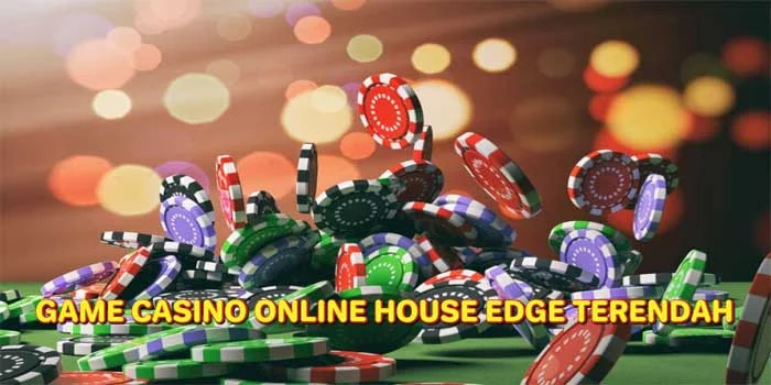 Game Casino Online Dengan House Edge Terendah