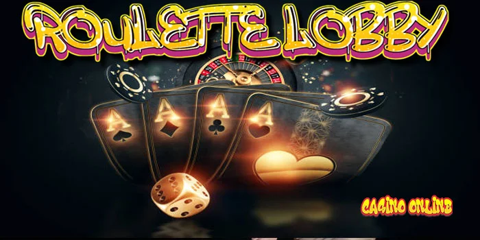 Roulette Lobby – Nebak Angka Mendapat Kan Jacpot Besar