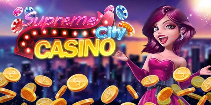 Supreme-City-Casino-Jelajahi-Dunia-Judi-Online-Terbaik