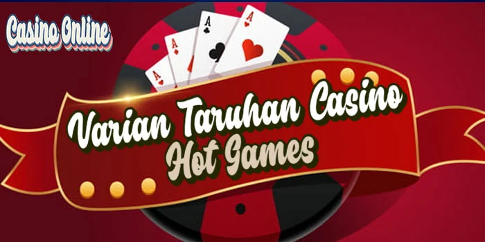 Varian-Taruhan-Casino-Hot-Games