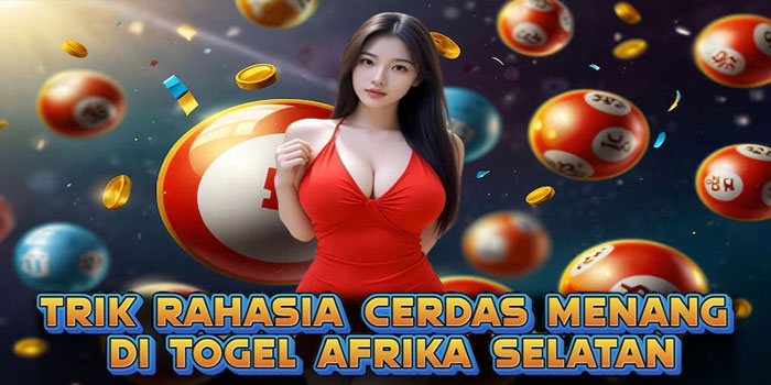 Trik Rahasia Cerdas Menang di Togel Afrika Selatan